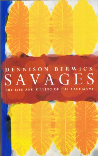 SAVAGES; THE LIFE AND KILLING OF THE YANOMAMI