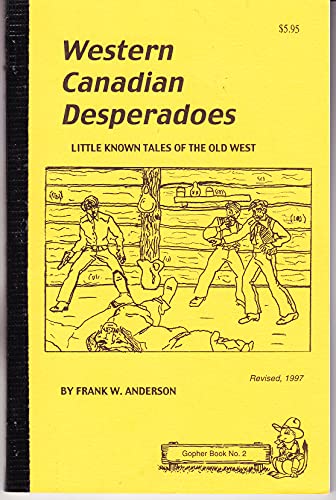 Western Canadian Desperados: Little Known Tales of the Old West
