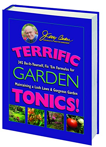 Terrific Garden Tonics!: 345 Do-It-Yourself, Fix 'Em Formulas For Maintaining A Lush Lawn & Gorge...
