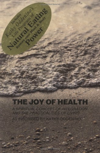 The Joy of Health: A Spiritual Concept of Integration and the Practicalities of Living
The Joy of Health: A Spiritual Concept of Integration and the Practicalities of Living