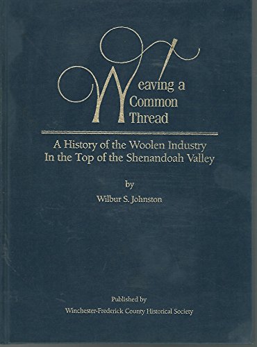 Weaving a Common Thread: The History of the Woolen Industry In the Top of the Shenandoah Valley
Weaving a Common Thread: The History of the Woolen Industry In the Top of the Shenandoah Valley