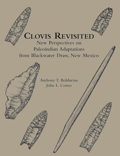 Clovis Revisited: New Perspectives on Paleoindian Adaptations from Blackwater Draw, New Mexico
Clovis Revisited: New Perspectives on Paleoindian Adaptations from Blackwater Draw, New Mexico