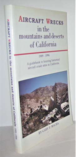 Aircraft Wrecks in the Mountains and Deserts of California 1909-1996
