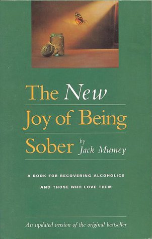 The New Joy of Being Sober: A Book for Recovering Alcoholics and Those Who Love Them