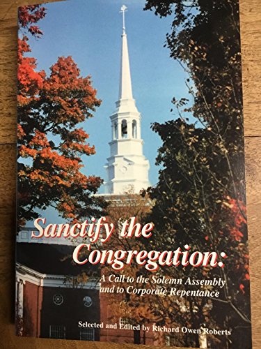 Sanctify the Congregation: A Call to the Solemn Assmbly and to Corporate Repentance
Sanctify the Congregation: A Call to the Solemn Assmbly and to Corporate Repentance