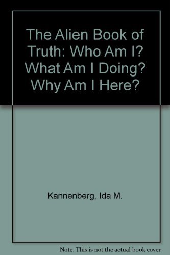 The Alien Book of Truth: Who Am I What Am I Doing Why Am I Here Ufo Chronicles Series