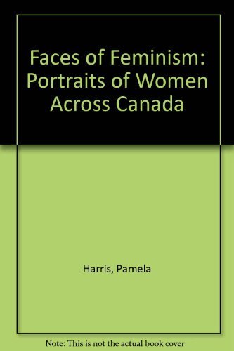 Faces Of Feminism : Portraits Of Women Across Canada