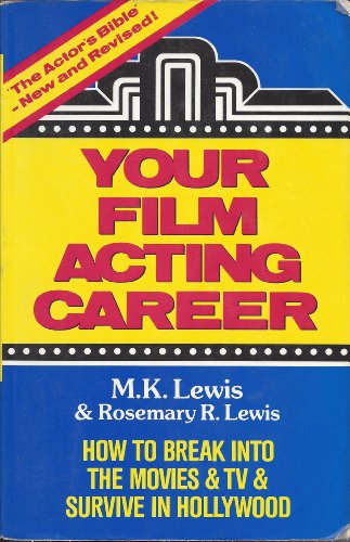 YOUR FILM ACTING CAREER : How to Break into the Movies and TV and Survive in Hollywood (Revised E...