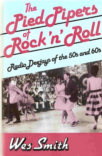 The Pied Pipers of Rock 'N' Roll: Radio Deejays of the 50s and 60s