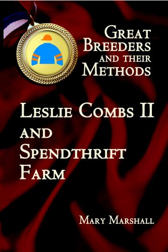 Great Breeders and Their Methods: Leslie Combs II and Spendthrift Farm