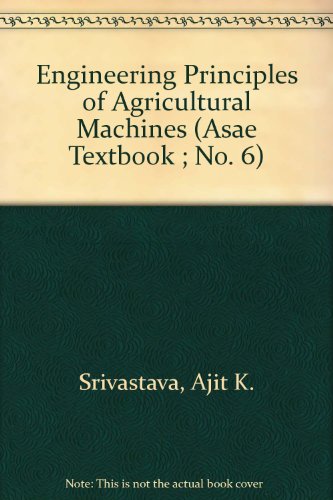 Engineering Principles of Agricultural Machines (Asae Textbook ; No. 6)