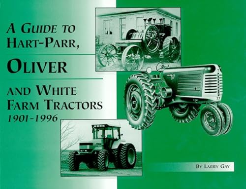 A Guide to Hart-Parr, Oliver and White Farm Tractors 1901-1996