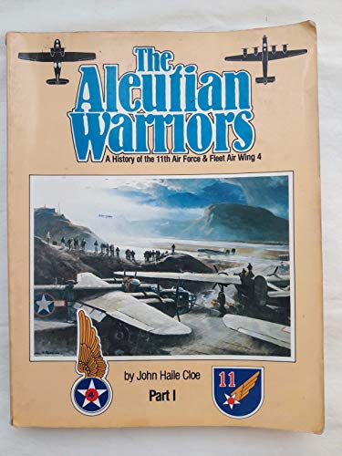 The Aleutian Warriors: A History Of The 11Th Air Force & Fleet Air Wing 4. Part 1
