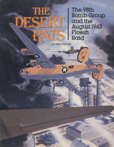 The Desert Rats: The 98th Bomb Group and the August 1943 Ploesti Raid
The Desert Rats: The 98th Bomb Group and the August 1943 Ploesti Raid