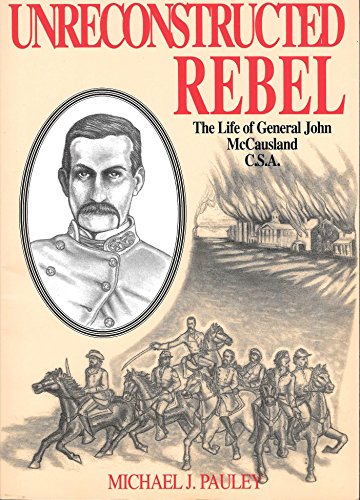 Unreconstructed Rebel: The Life of General John McCausland