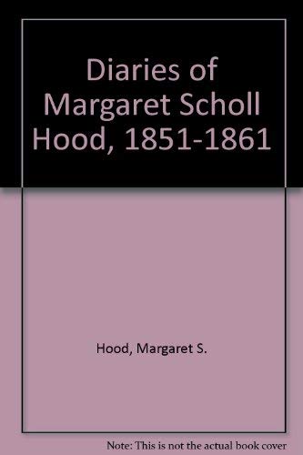 Diaries of Margaret Scholl Hood (of Frederick, Maryland), 1851-1861
