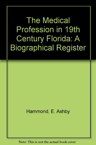 The Medical Profession in 19th Century Florida: A Biographical Register