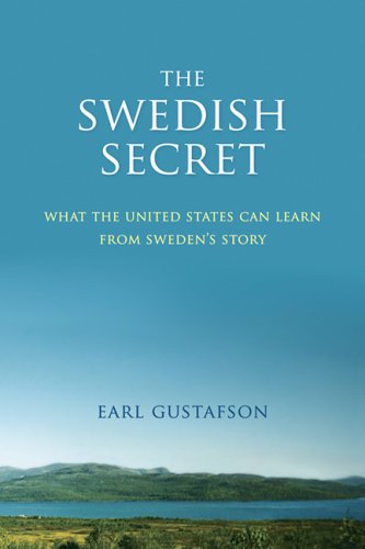 The Swedish Secret: What the United States Can Learn from Swedens Story.