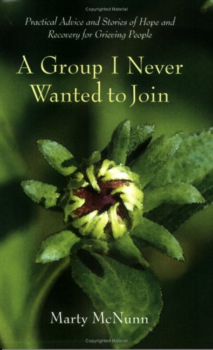 A Group I Never Wanted to Join: Practical Advice and Stories of Hope And Recovery for Grieving Pe...