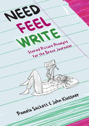 Need Feel Write: Storied Picture Prompts for the Brave Journaler