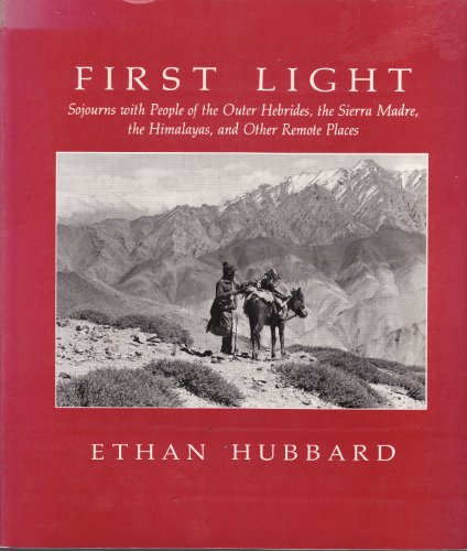 First Light: Sojourns With People of the Outer Hebrides, the Sierra Madre, the Himalayas, and Other Remote Places
First Light: Sojourns With People of the Outer Hebrides, the Sierra Madre, the Himalayas, and Other Remote Places