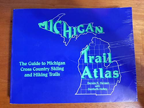 Michigan Trail Atlas : The Guide to Michigan Cross Country Skiiing and Hiking Trails