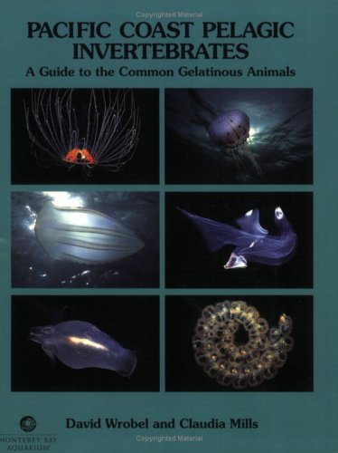 Pacific Coast Pelagic Invertebrates: A Guide to the Common Gelatinous Animals
