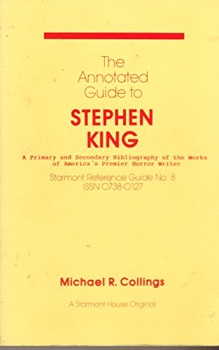 The Annotated Guide to Stephen King : A Primary and Secondary Bibliography of the Works of Americ...