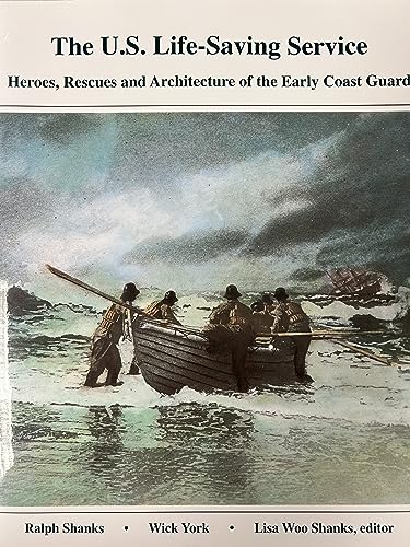 U.S. Life-Saving Service: Heroes, Rescues and Architecture of the Early Coast Guard
U.S. Life-Saving Service: Heroes, Rescues and Architecture of the Early Coast Guard