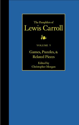 The Pamphlets of Lewis Carroll, Volume 5: Games, Puzzles, and Related Pieces