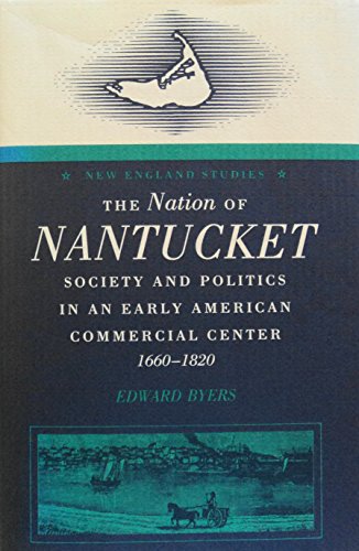 The Nation Of Nantucket: Society And Politics In An Early American Commercial Center, 1660-1820 (...