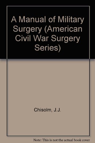 A Manual of Military Surgery: For the Use of the Surgeons in the Confederate States Army (American Civil War Surgery Series)
A Manual of Military Surgery: For the Use of the Surgeons in the Confederate States Army (American Civil War Surgery Series)