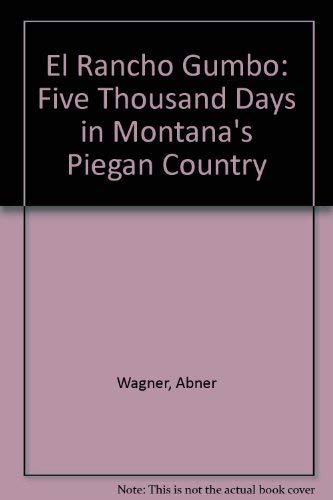 EL RANCHO GUMBO Five Thousand Days in Montana's Piegan Country (Signed)