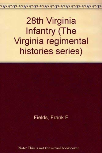 28TH VIRGINIA INFANTRY - Twenty-Eighth - VA Regimental Histories Series