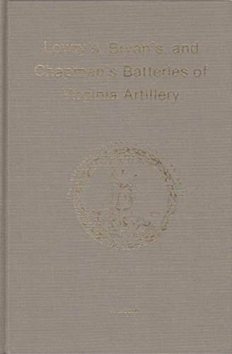 Lowry's, Bryan's, and Chapman's Batteries of Virginia Artillery (The Virginia Regimental Historie...