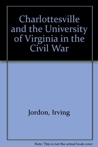 Charlottesville and the University of Virginia in the Civil War INSCRIBED by the author (The Virg...