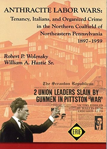 Anthracite Labor Wars: Tenancy, Italians, and Organized Crime in the Northern Coalfield of Pennsylvania, 1895-1959.
Anthracite Labor Wars: Tenancy, Italians, and Organized Crime in the Northern Coalfield of Pennsylvania, 1895-1959.