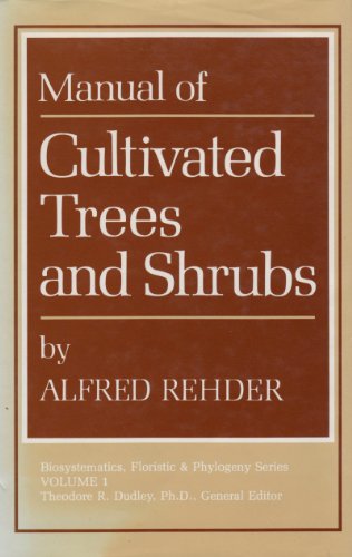 Manual of Cultivated Trees and Shrubs Hardy in North America: Exclusive of the Subtropical and Wa...