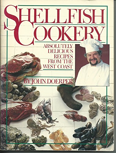 Shellfish Cookery: Absolutely Delicious Recipes from the West Coast