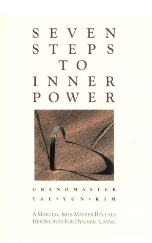 Seven Steps to Inner Power : A Martial Arts Master Reveals Her Secrets for Dynamic Living