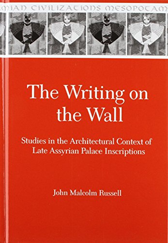Writing on the Wall: Studies in the Architectural Context of Late Assyrian Palace Inscriptions