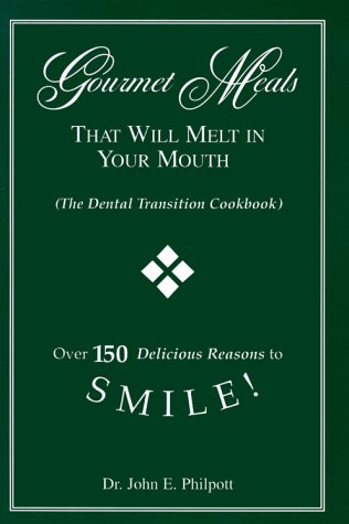 Gourmet Meals That Will Melt in Your Mouth (The Dental Transition Cookbook)