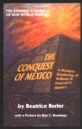 The Conquest of Mexico: a Modern Rendering of William H Prescott's History