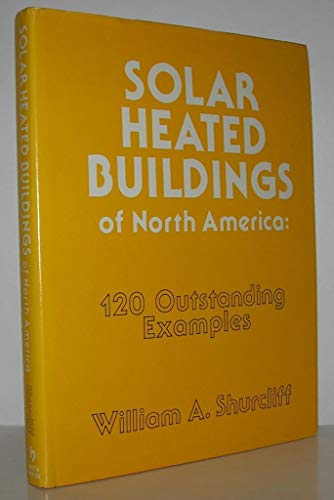 Solar Heated Buildings of North America : 120 Outstanding Examples
