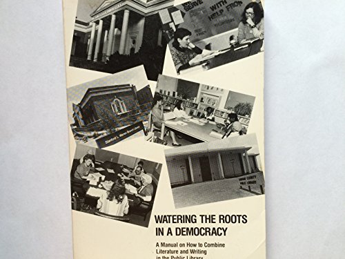 Watering the Roots in a Democracy : A Manual on How to Combine Literature and Writing in the Publ...