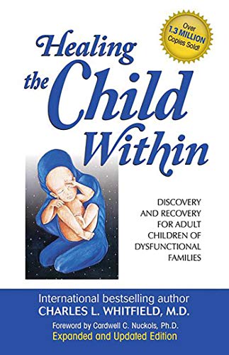 HEALING the CHILD WITHIN - Discovery and Recovery for Adult Children of Dysfunctional Families