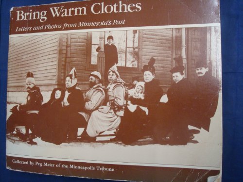 BRING WARM CLOTHES. LETTERS AND PHOTOS FROM MINNESOTA'S PAST