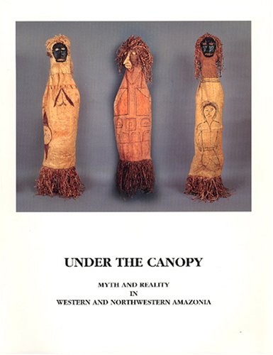 Under the Canopy: Myth and Reality in Western and Northwestern Amazonia