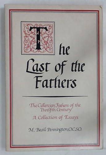 The Last of the Fathers. The Cistercian Fathers of the Twelfth Century. A Collection of Essays [S...