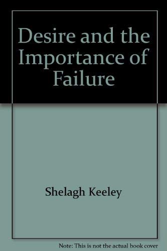 Desire and the Importance of Failure (SIGNED)